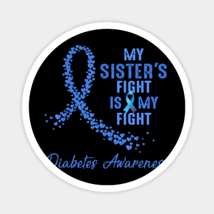 My Sister Fight Is My Fight Type 1 Diabetes Awareness Magnet